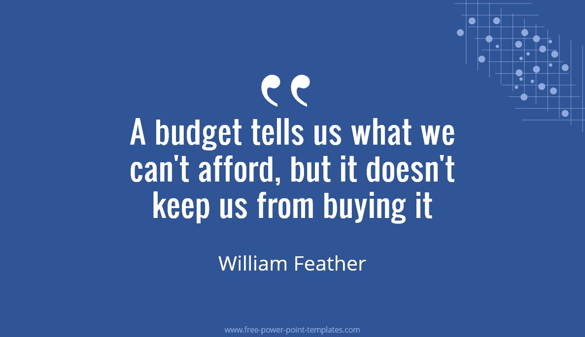 Quote Example William Feather - A budget tells us what we can't afford, but it doesn't keep us from buying it.