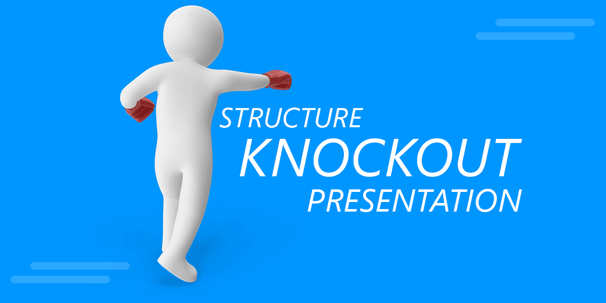 7 Effective Ways To Structure A Knockout Presentation