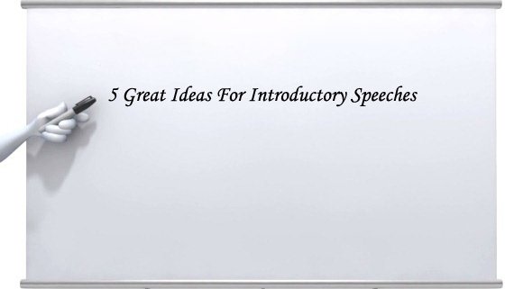 5 Great Ideas For Introductory Speeches