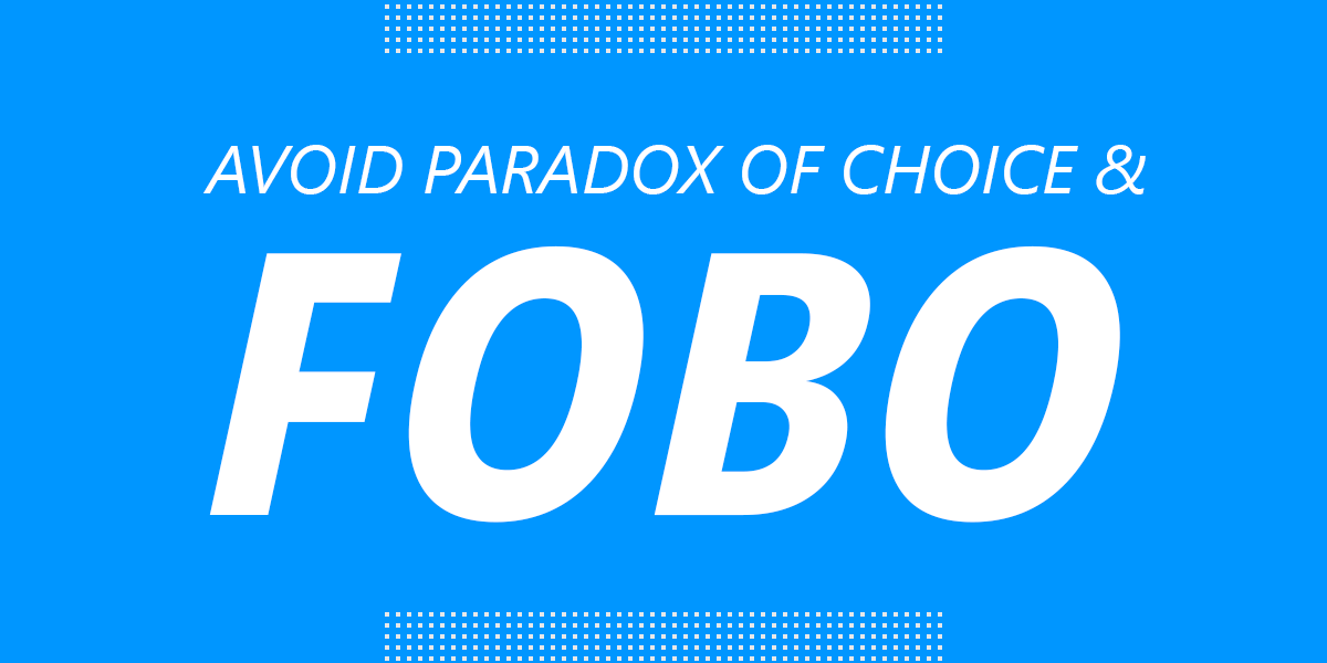 How to avoid Paradox of Choice or FOMO