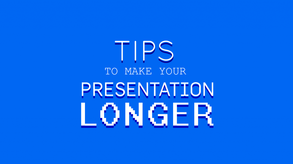 how to make presentation longer