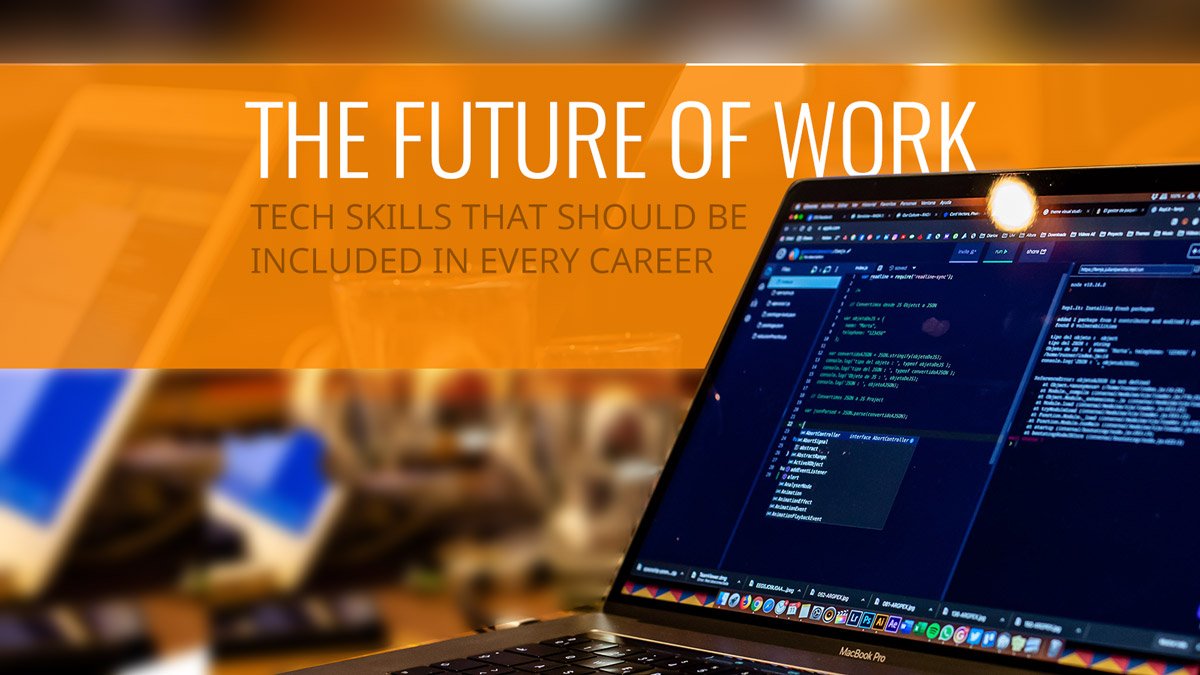 The Future of Work: Tech Skills That Should Be Included In Every Career