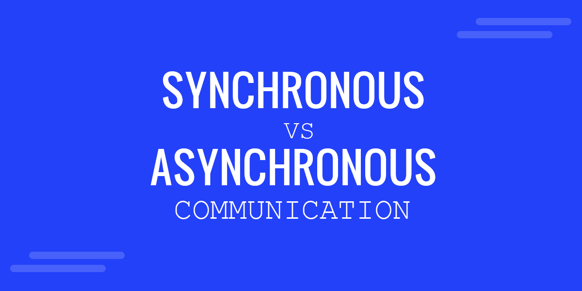 Synchronous vs. Asynchronous Communication