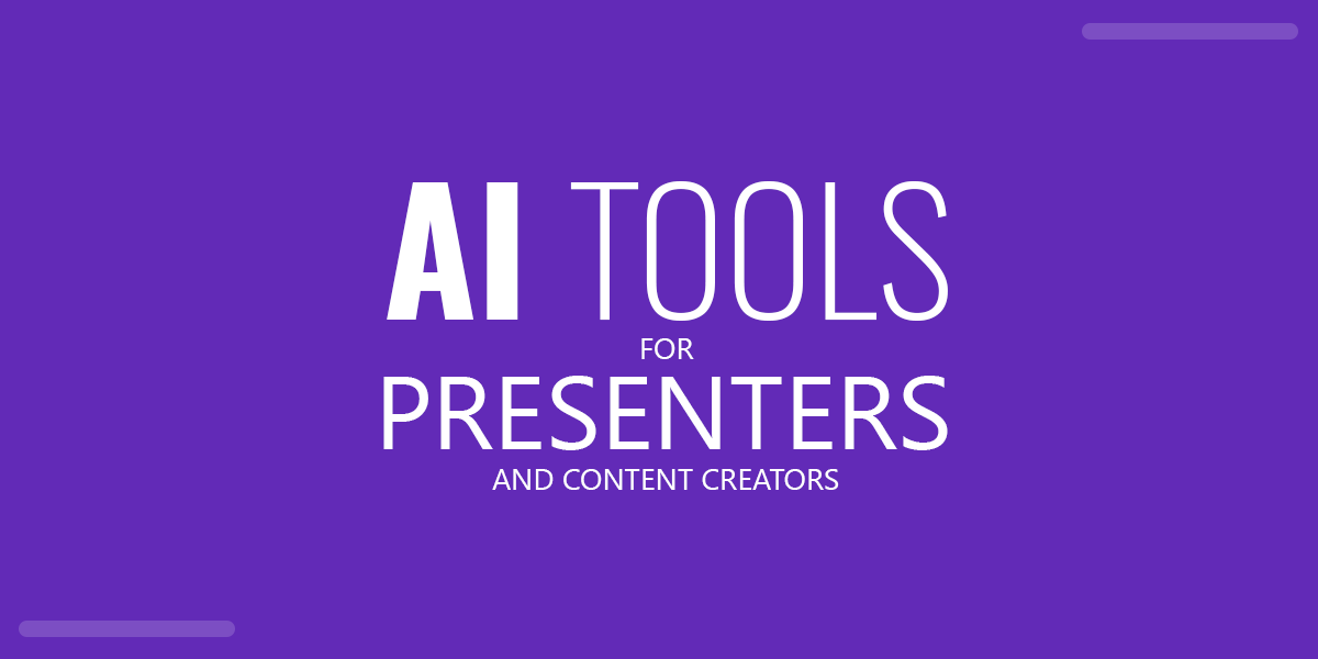 AI Tools for Presenters and Content Creators