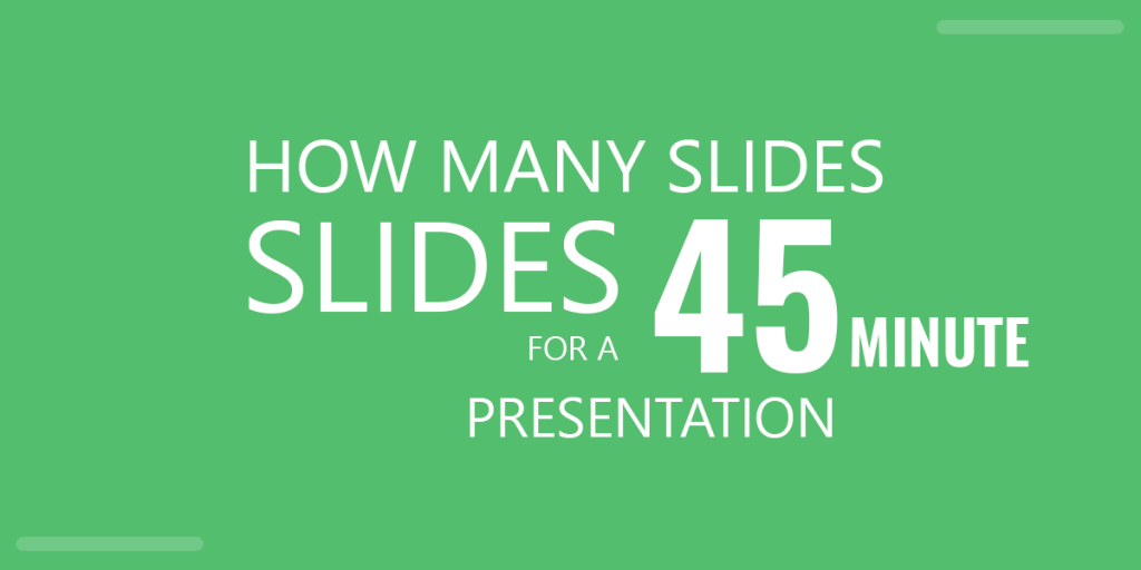 How many slides for a 45 minute presentation
