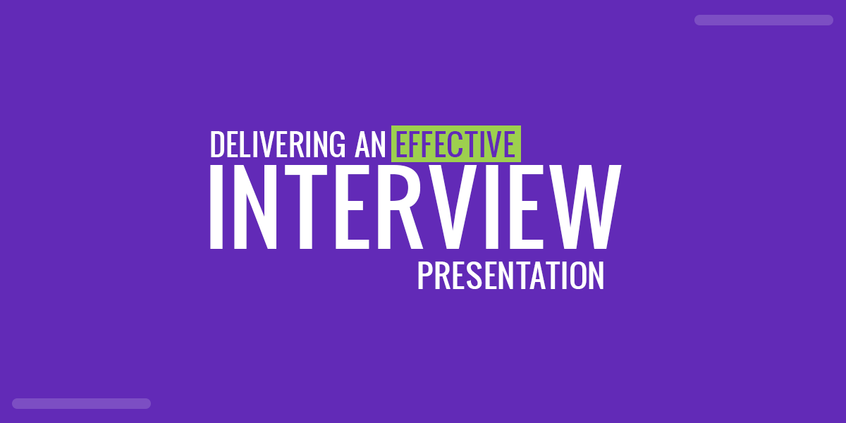 Tips on How to Deliver an Effective Interview Presentation