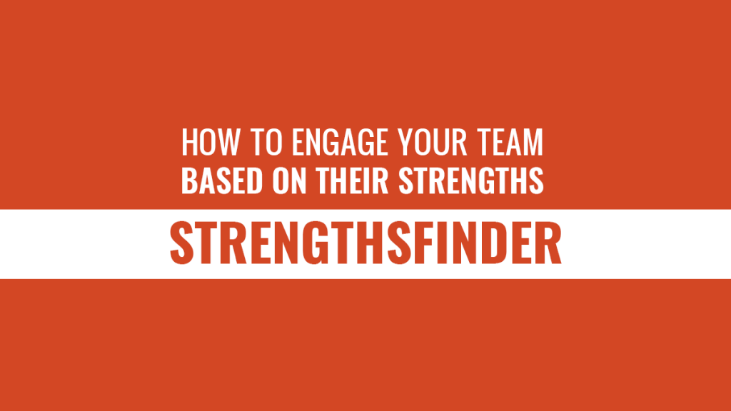 StrengthsFinder: How to Engage Your Team Based on Their Strengths
