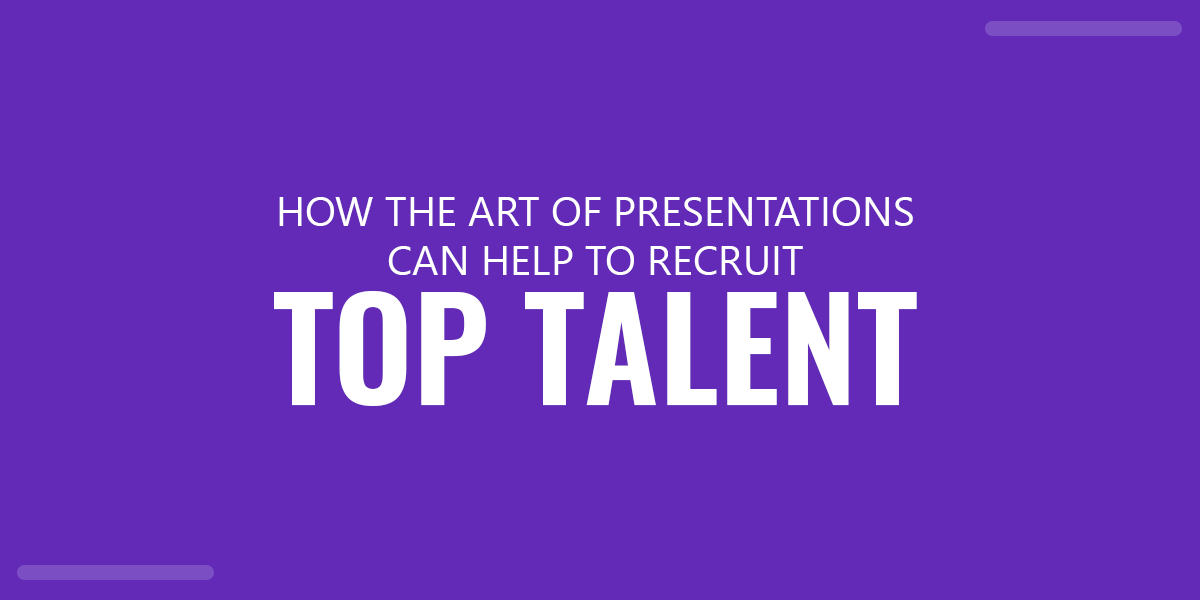 How the Art of Presentation Can Help Recruit Top Talent