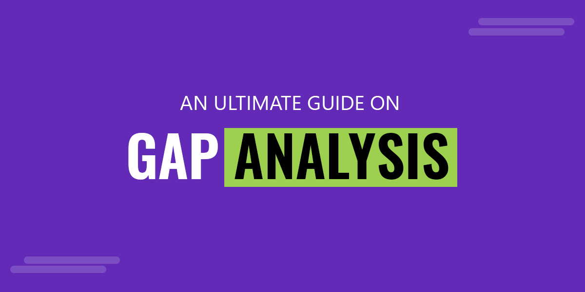 Gap Analysis: An Ultimate Guide with Examples