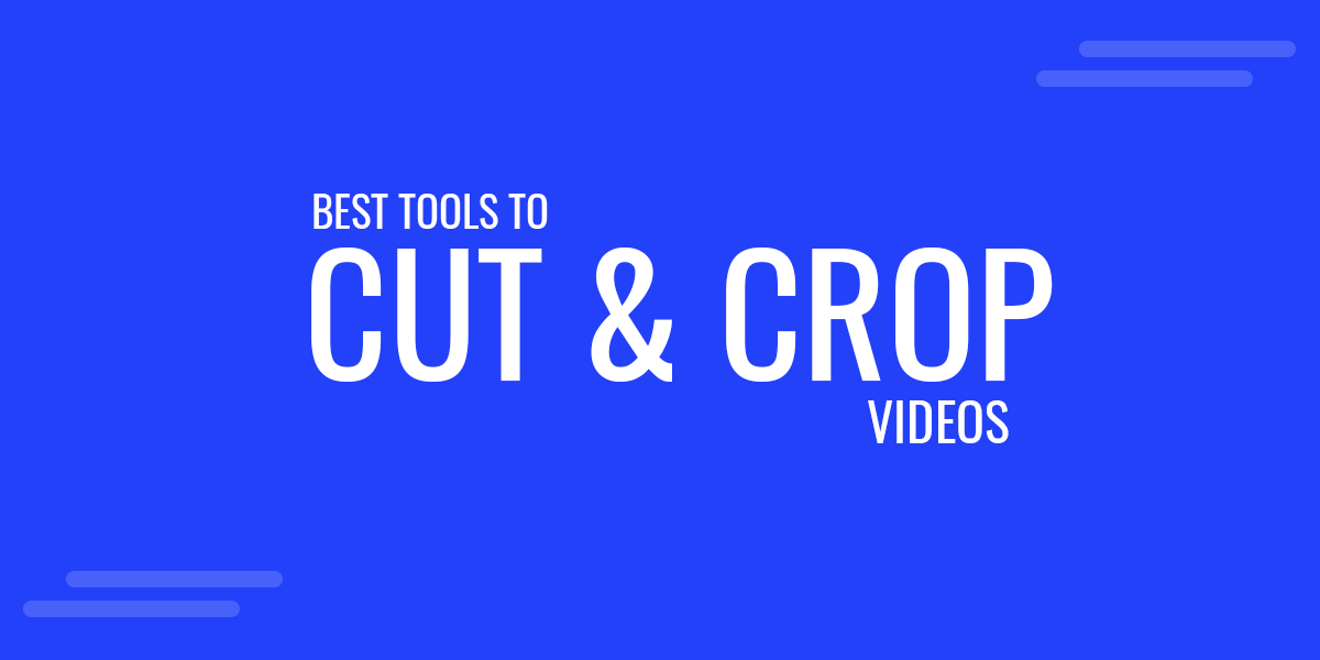 Best Tools to Cut and Crop a Video