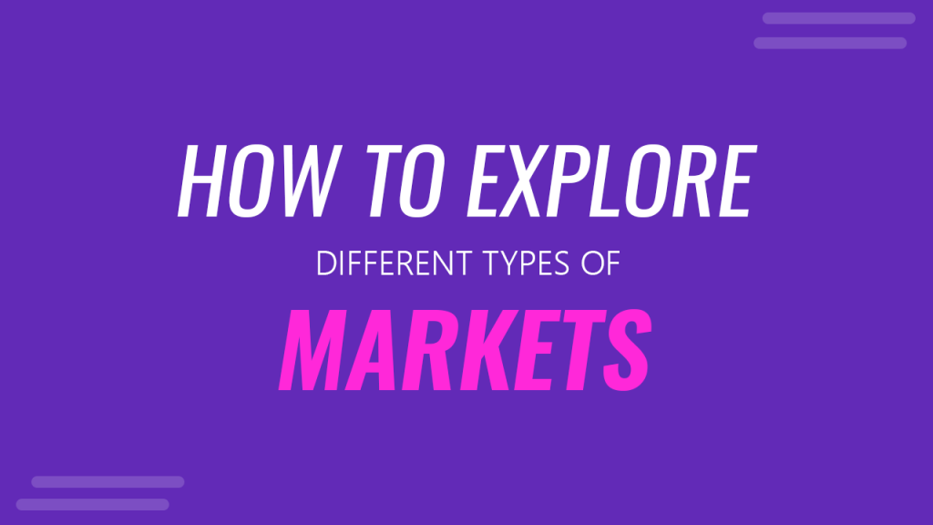 How To Explore Different Types of Markets For Your Business's Expansion?