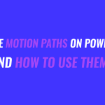 What are Motion Paths on PowerPoint and How to Use Them?