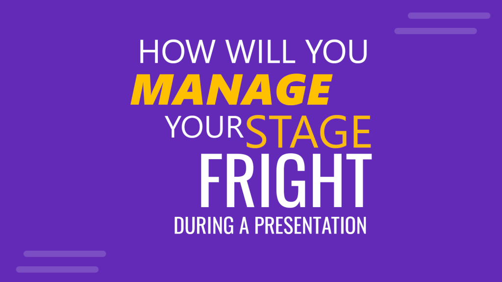 How will you manage your stage fright during a presentation