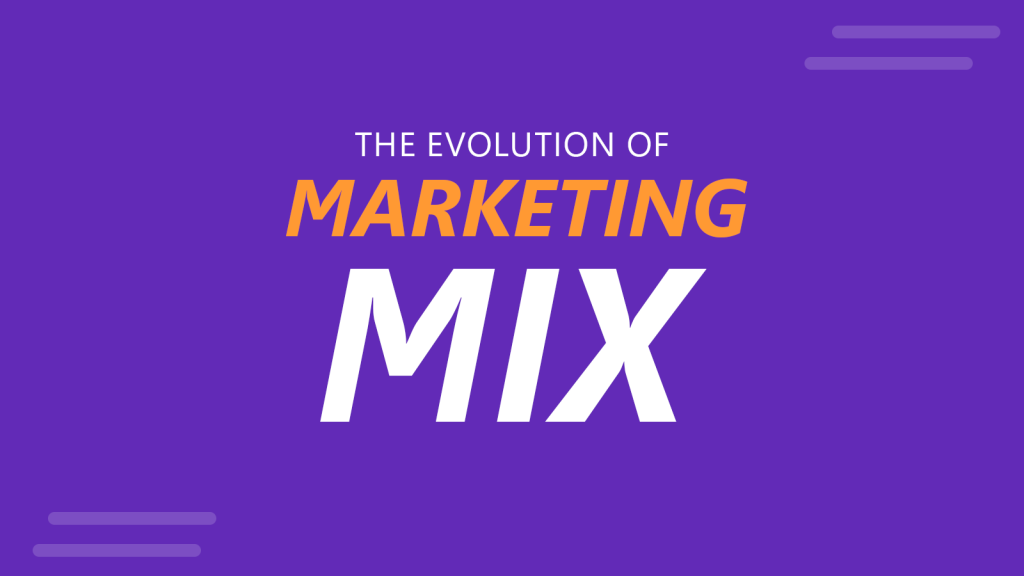 The Evolution of Marketing Mix: A Complete Guide